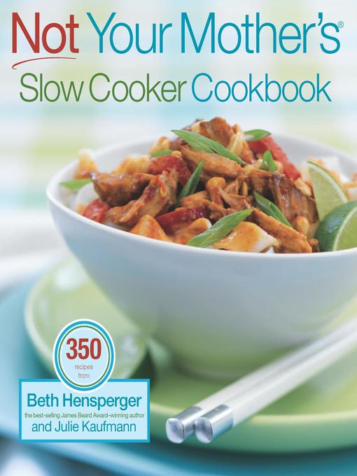 Title details for Not Your Mother's Slow Cooker Cookbook by Beth Hensperger - Available